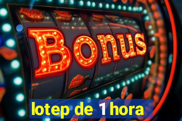 lotep de 1 hora